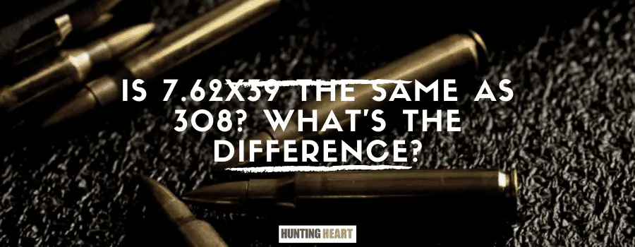 ¿Es el 7.62x39 lo mismo que el 308? ¿Cuál es la diferencia?